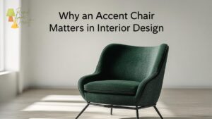 Why an Accent Chair Matters in Interior Design